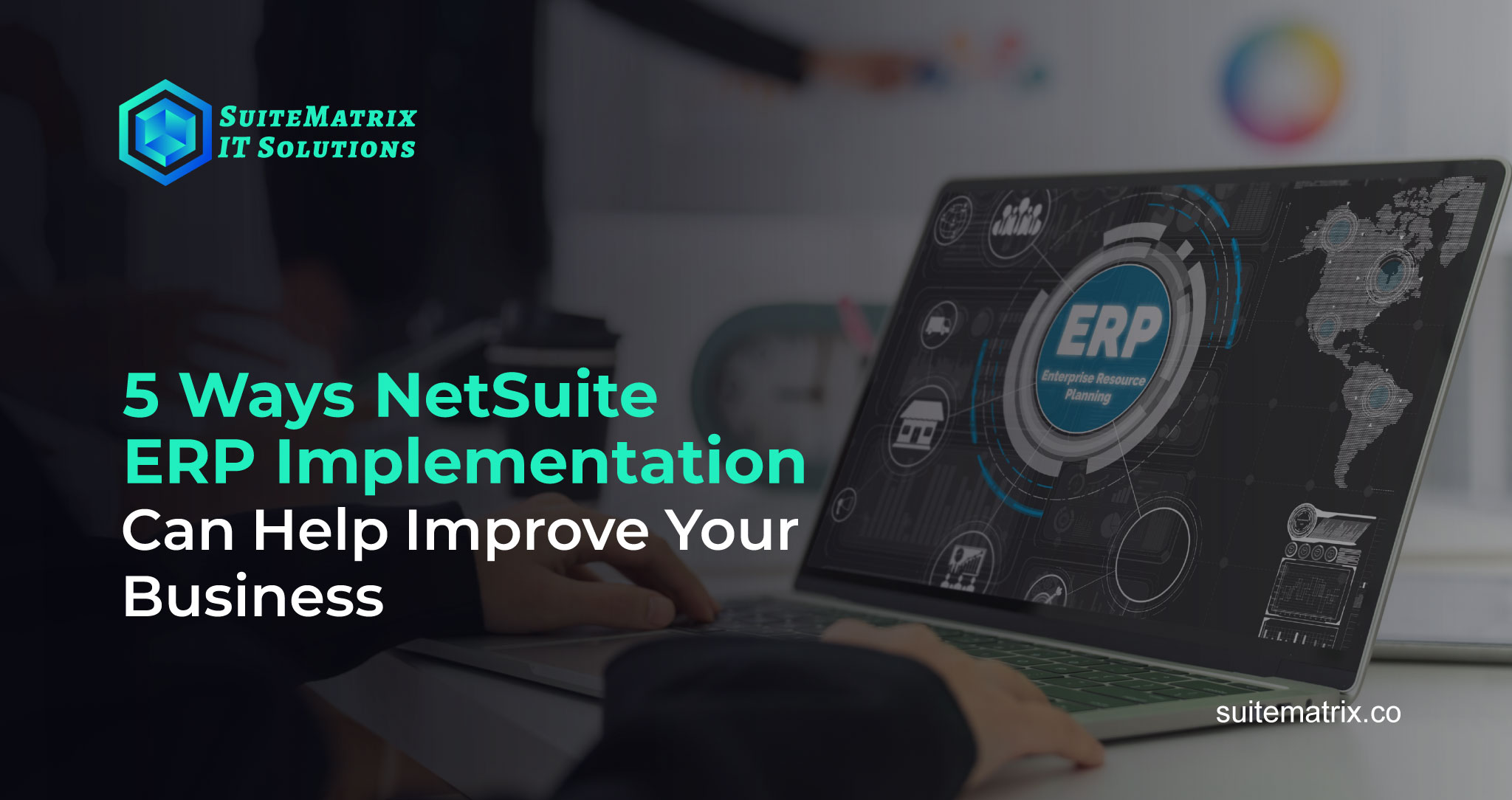 5 Ways NetSuite ERP Implementation Can Help Improve Your Business  